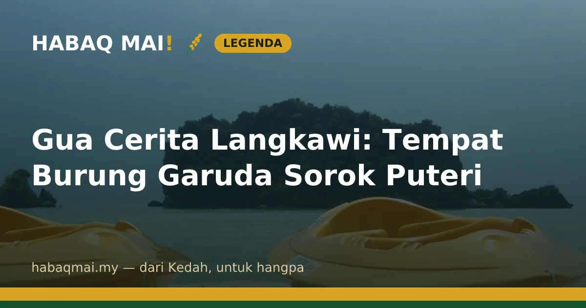 Gua Cerita Langkawi: Tempat Burung Garuda Sorok Puteri