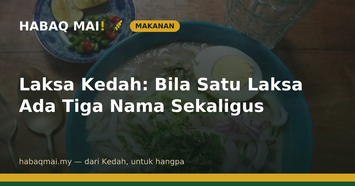 Laksa Kedah: Bila Satu Laksa Ada Tiga Nama Sekaligus