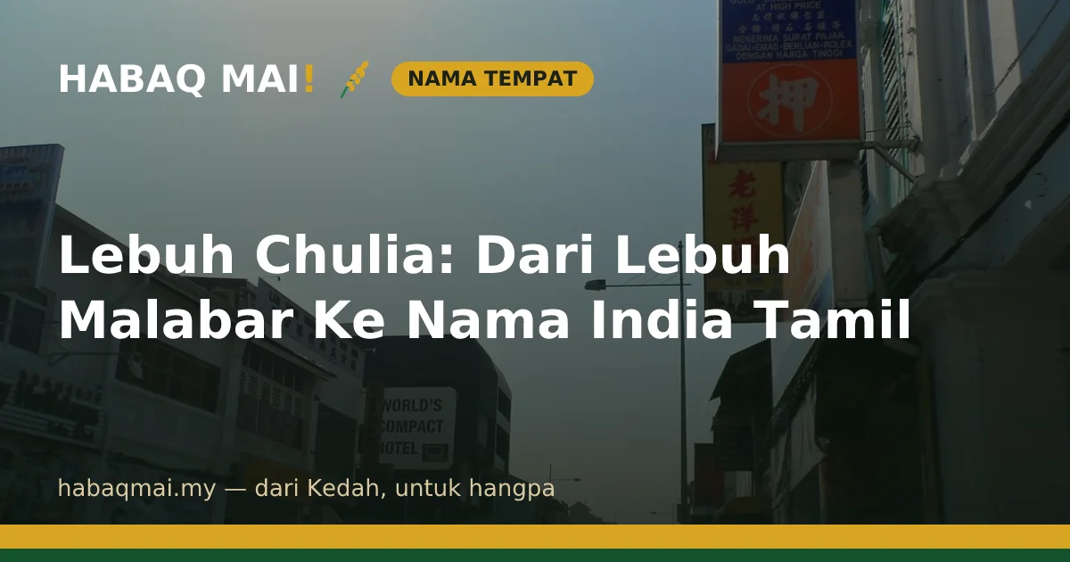 Lebuh Chulia: Dari Lebuh Malabar Ke Nama India Tamil