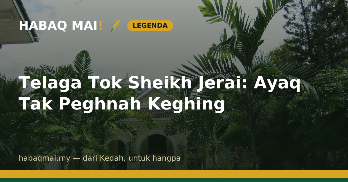 Telaga Tok Sheikh Jerai: Ayaq Tak Peghnah Keghing