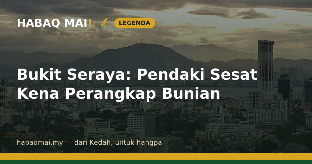 Bukit Seraya: Pendaki Sesat Kena Perangkap Bunian