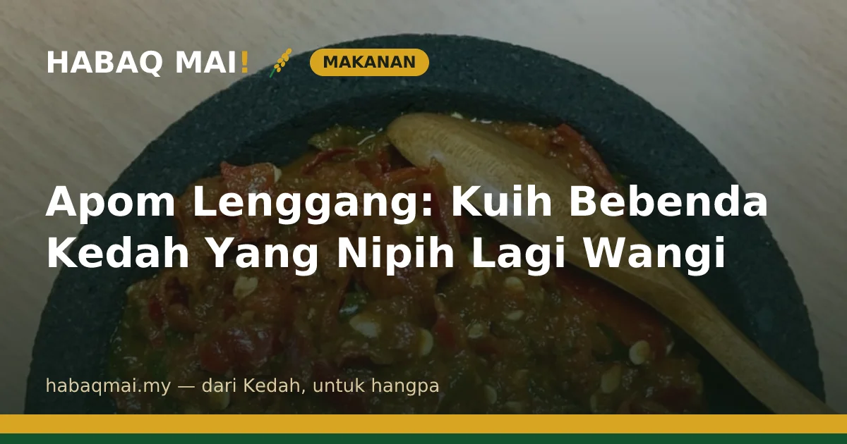 Apom Lenggang: Kuih Bebenda Kedah Yang Nipih Lagi Wangi
