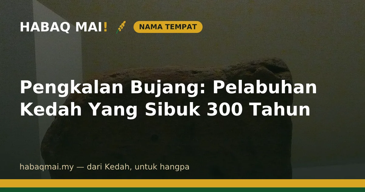 Pengkalan Bujang: Pelabuhan Kedah Yang Sibuk 300 Tahun