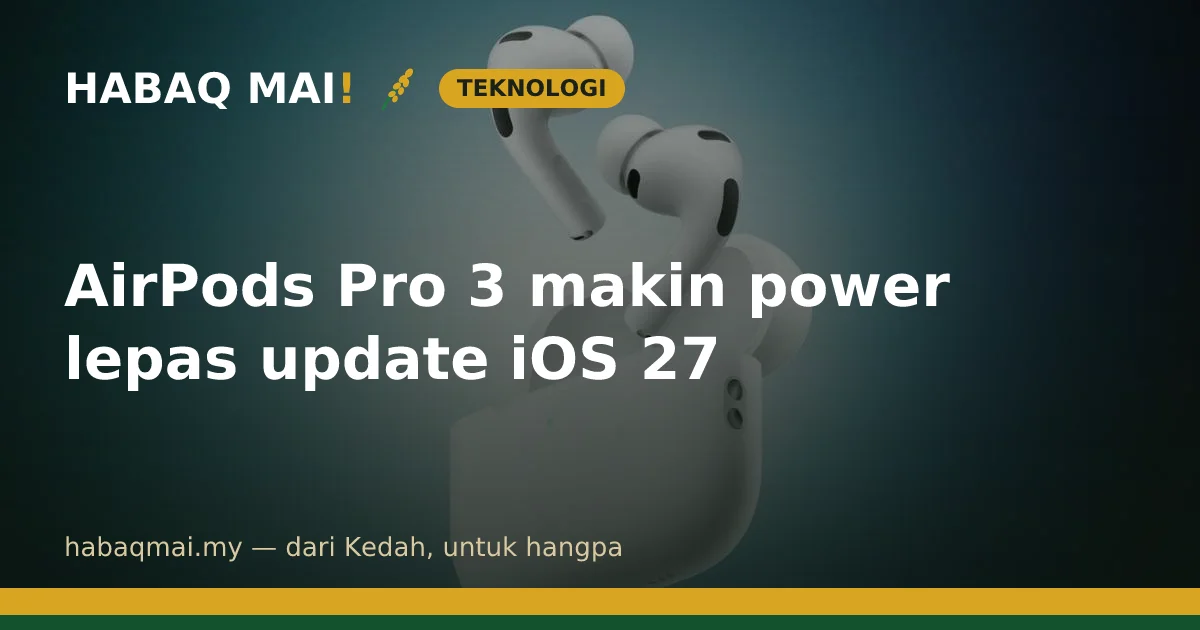 AirPods Pro 3 makin power lepas update iOS 27