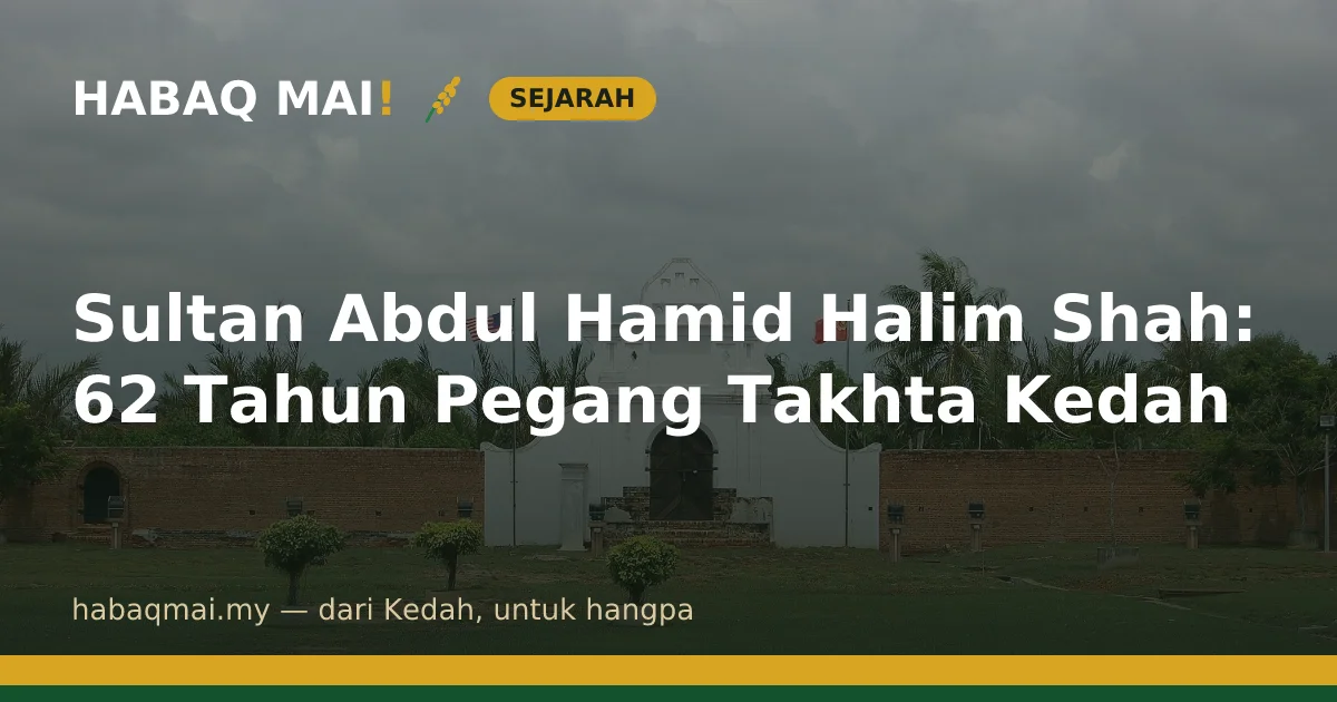 Sultan Abdul Hamid Halim Shah: 62 Tahun Pegang Takhta Kedah