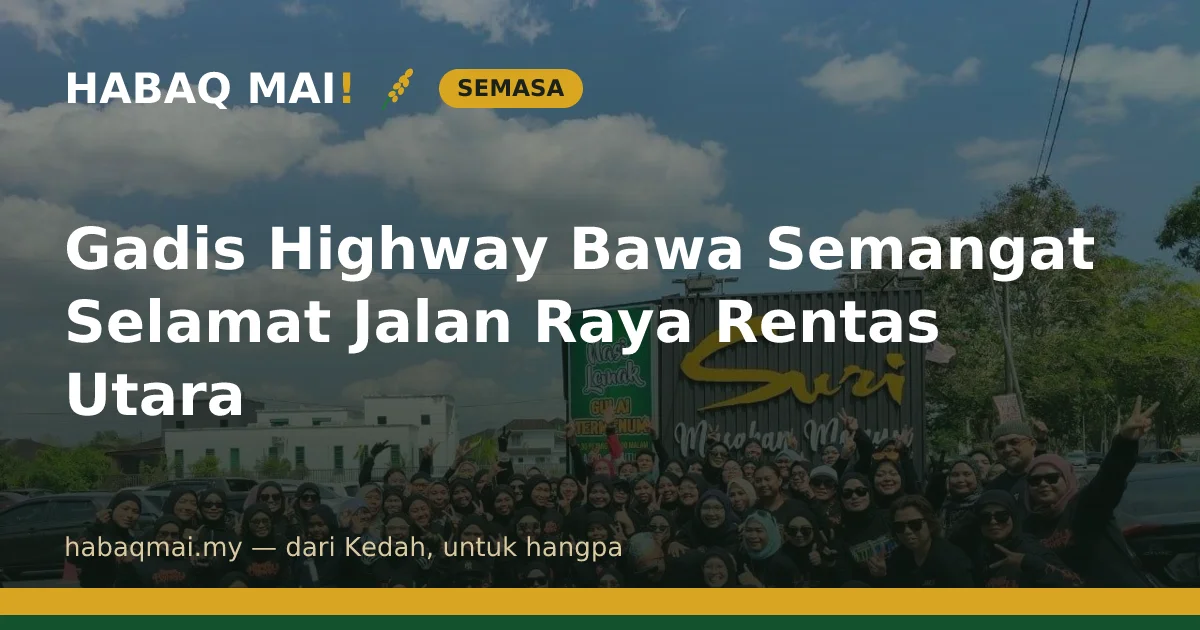 Gadis Highway Bawa Semangat Selamat Jalan Raya Rentas Utara