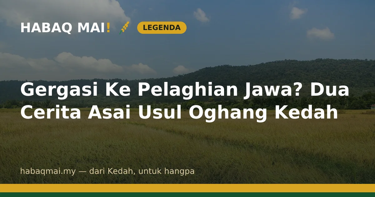 Gergasi Ke Pelaghian Jawa? Dua Cerita Asai Usul Oghang Kedah