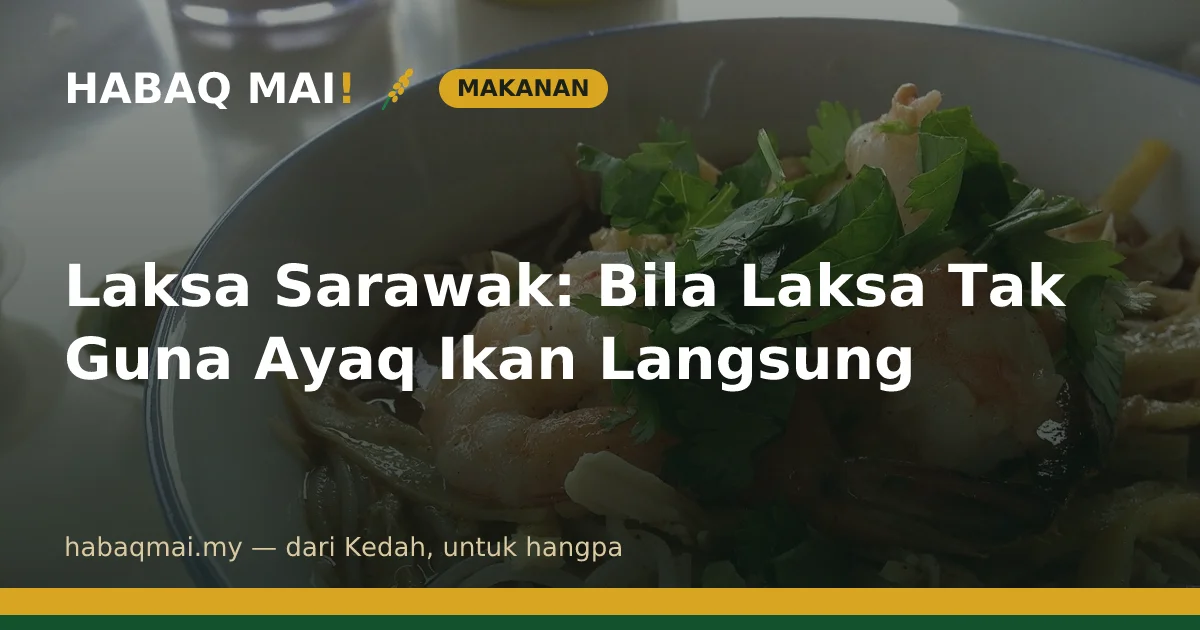 Laksa Sarawak: Bila Laksa Tak Guna Ayaq Ikan Langsung