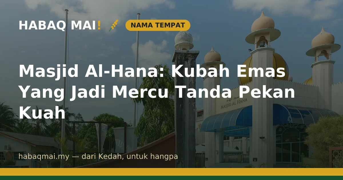 Masjid Al-Hana: Kubah Emas Yang Jadi Mercu Tanda Pekan Kuah