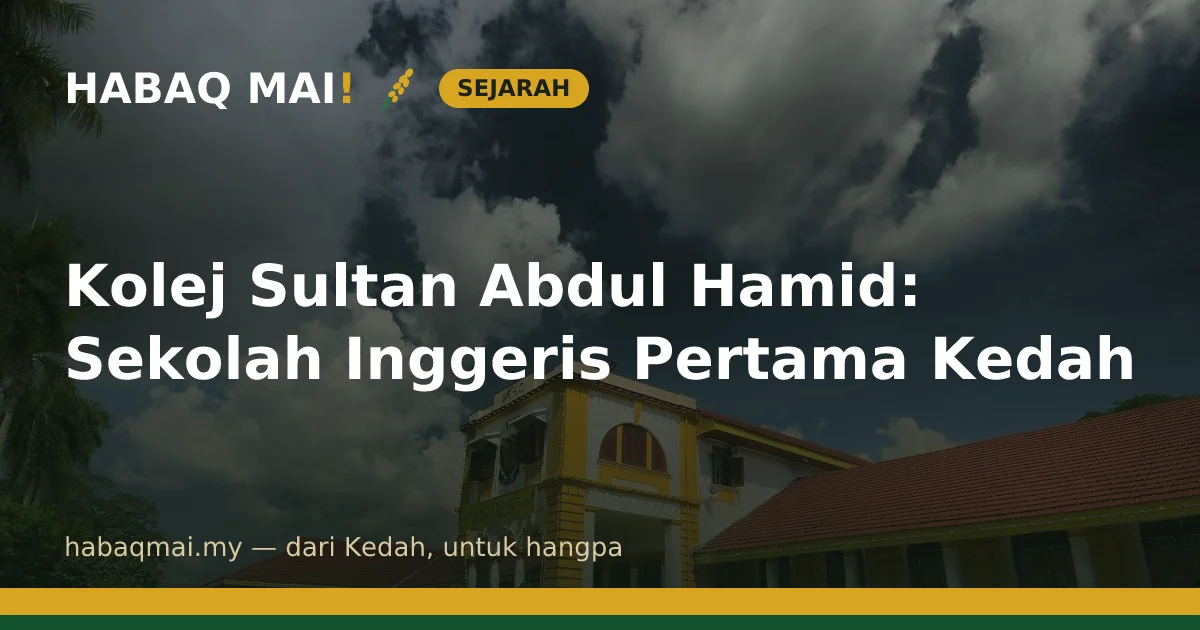 Kolej Sultan Abdul Hamid: Sekolah Inggeris Pertama Kedah