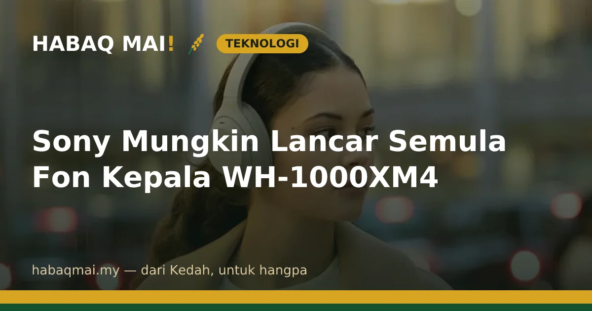 Sony Mungkin Lancar Semula Fon Kepala WH-1000XM4
