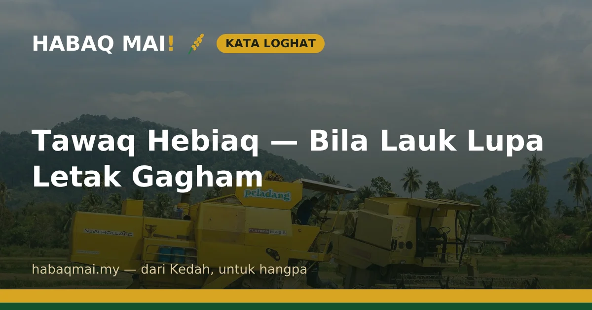 Tawaq Hebiaq — Bila Lauk Lupa Letak Gagham