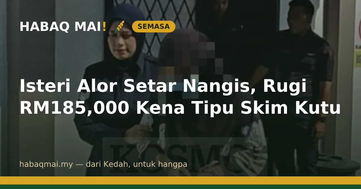 Isteri Alor Setar Nangis, Rugi RM185,000 Kena Tipu Skim Kutu