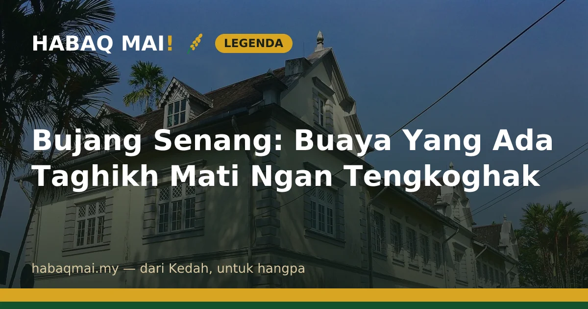 Bujang Senang: Buaya Yang Ada Taghikh Mati Ngan Tengkoghak