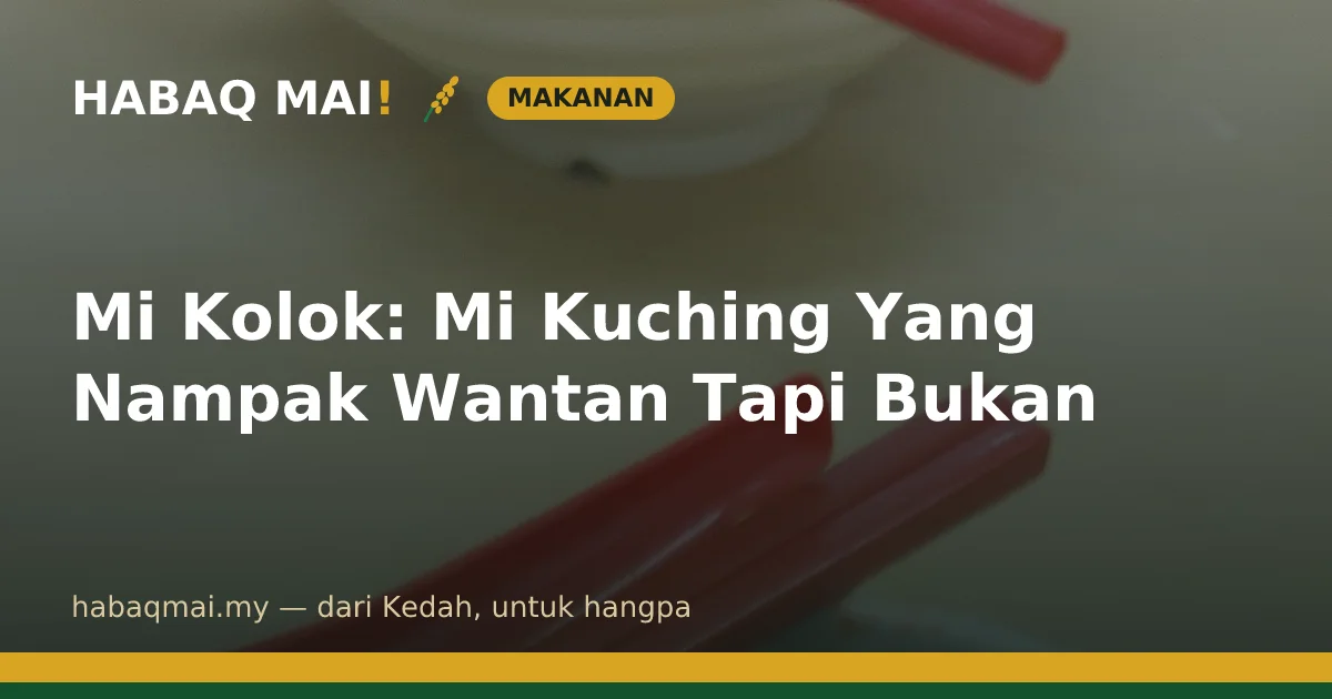 Mi Kolok: Mi Kuching Yang Nampak Wantan Tapi Bukan