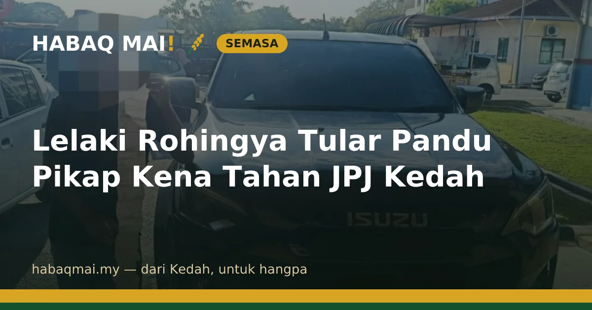 Lelaki Rohingya Tular Pandu Pikap Kena Tahan JPJ Kedah