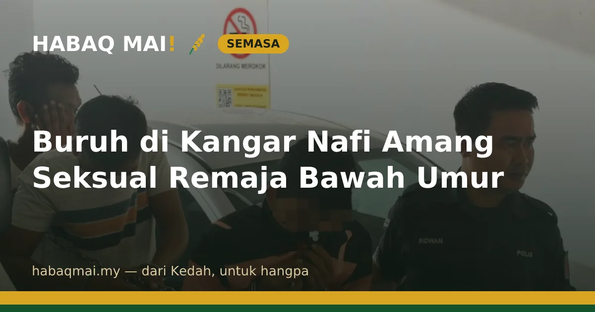Buruh di Kangar Nafi Amang Seksual Remaja Bawah Umur