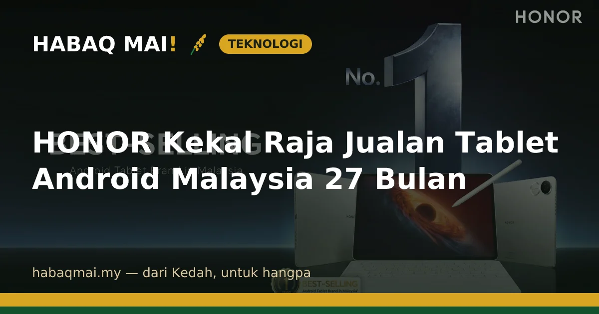 HONOR Kekal Raja Jualan Tablet Android Malaysia 27 Bulan