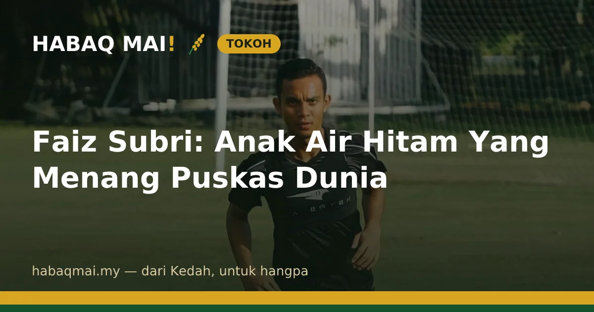 Faiz Subri: Anak Air Hitam Yang Menang Puskas Dunia
