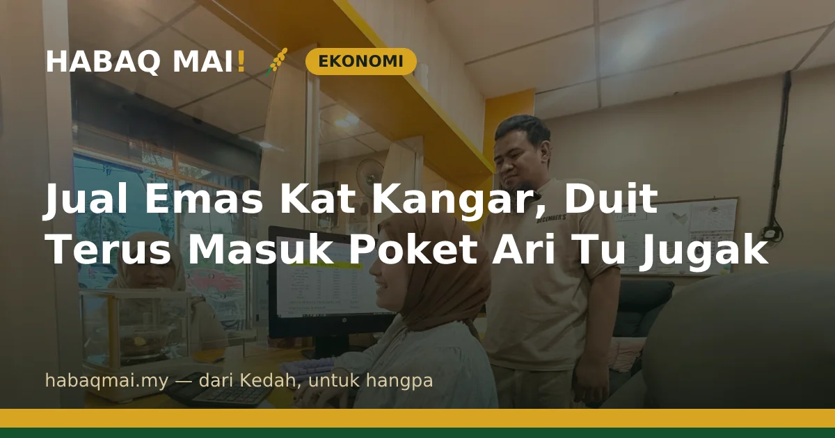 Jual Emas Kat Kangar, Duit Terus Masuk Poket Ari Tu Jugak
