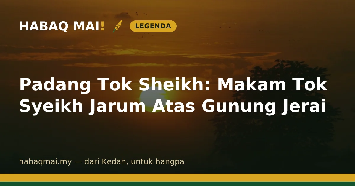 Padang Tok Sheikh: Makam Tok Syeikh Jarum Atas Gunung Jerai