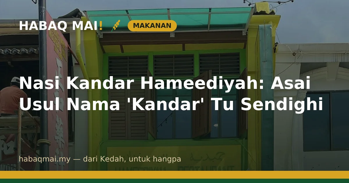 Nasi Kandar Hameediyah: Asai Usul Nama 'Kandar' Tu Sendighi