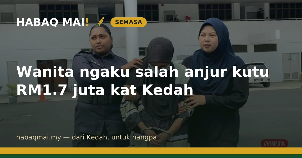 Wanita ngaku salah anjur kutu RM1.7 juta kat Kedah