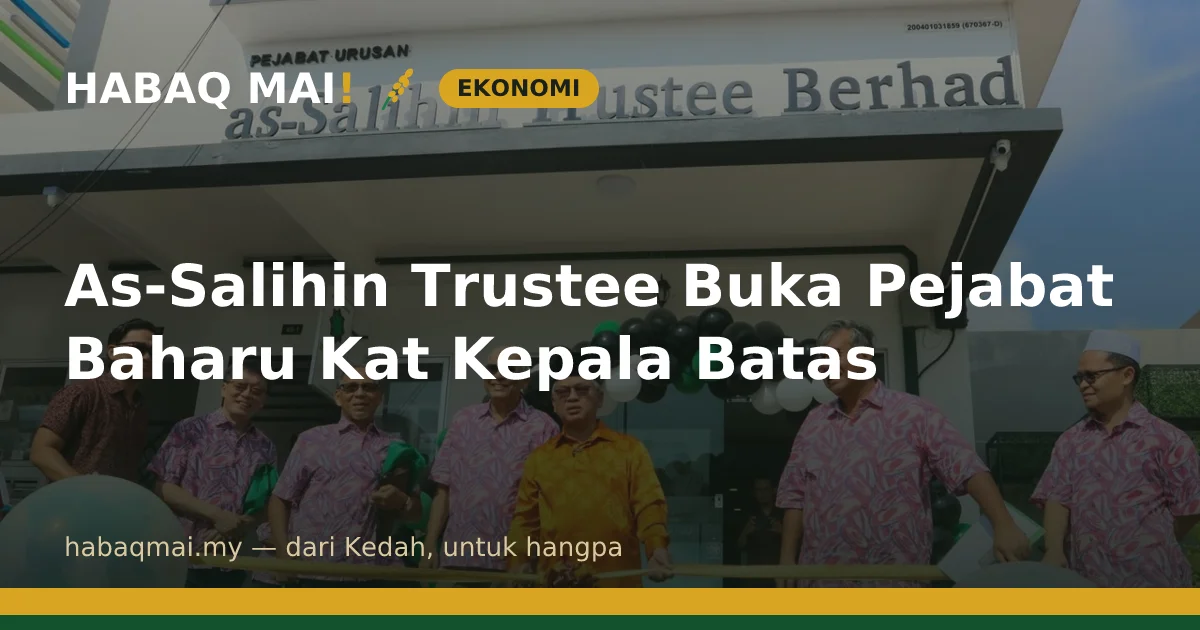 As-Salihin Trustee Buka Pejabat Baharu Kat Kepala Batas