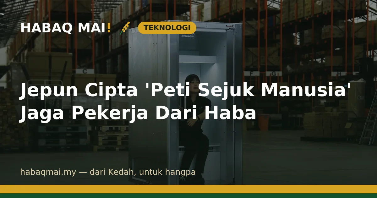 Jepun Cipta 'Peti Sejuk Manusia' Jaga Pekerja Dari Haba