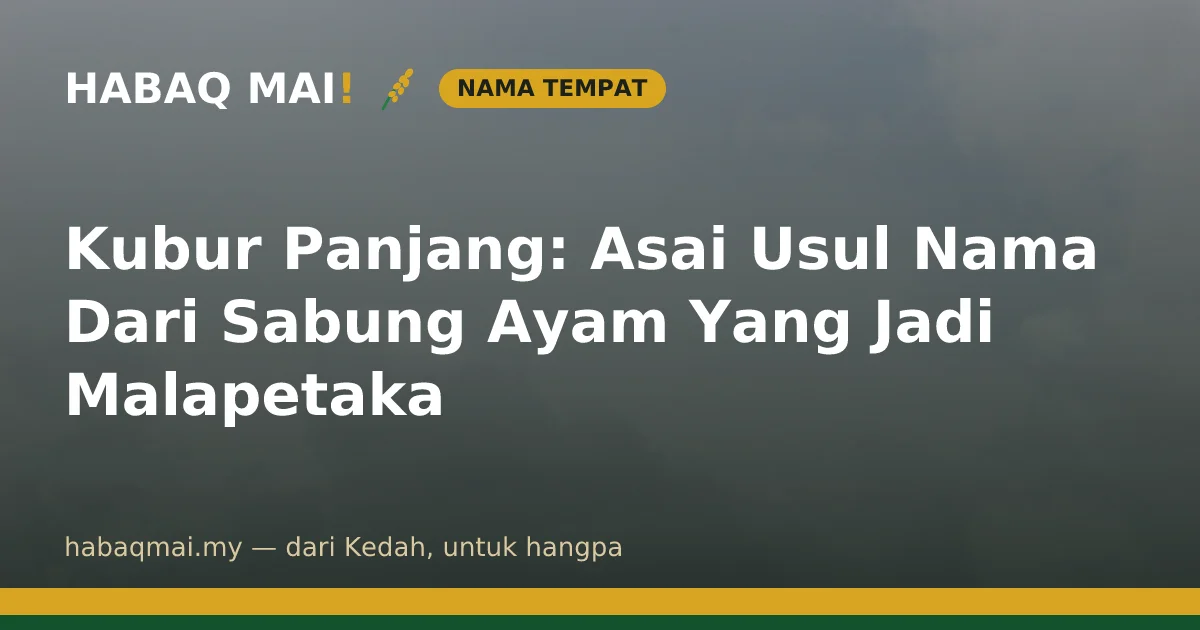 Kubur Panjang: Asai Usul Nama Dari Sabung Ayam Yang Jadi Malapetaka