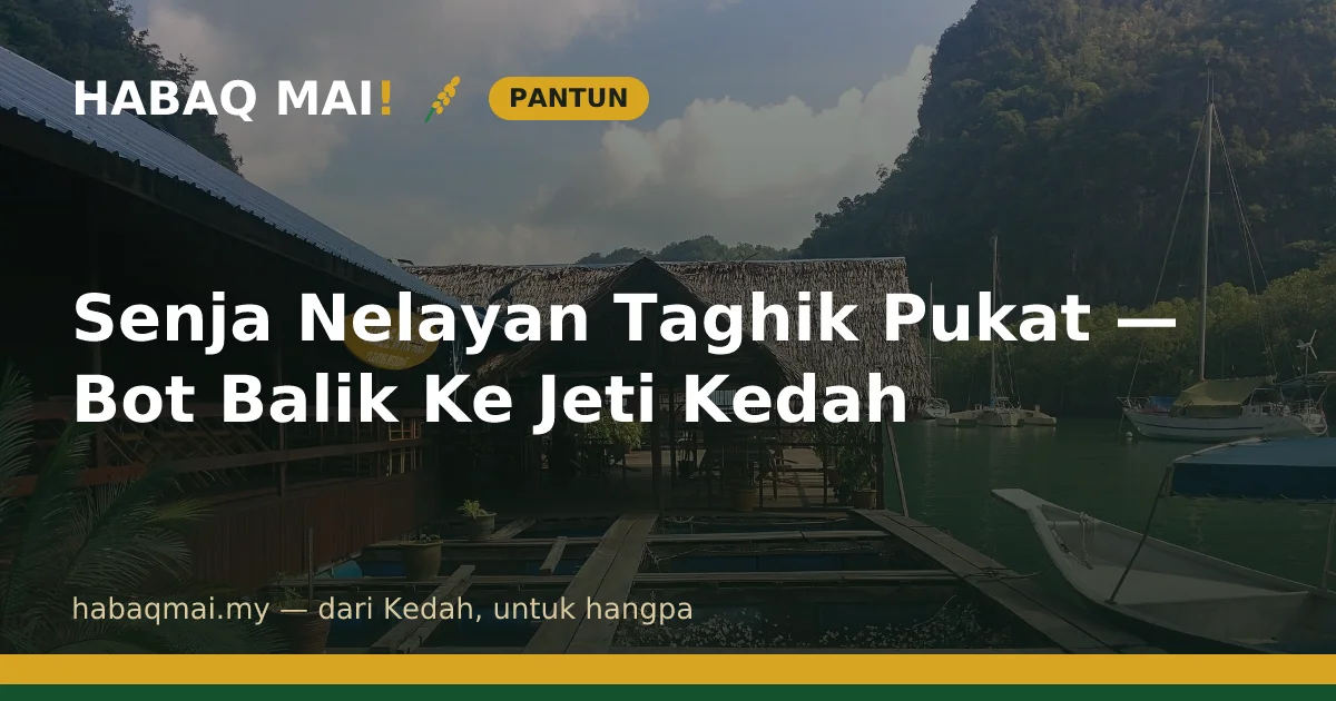 Senja Nelayan Taghik Pukat — Bot Balik Ke Jeti Kedah