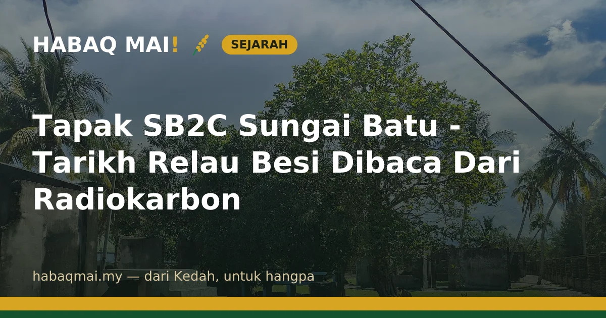 Tapak SB2C Sungai Batu - Tarikh Relau Besi Dibaca Dari Radiokarbon
