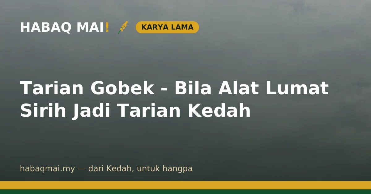 Tarian Gobek - Bila Alat Lumat Sirih Jadi Tarian Kedah