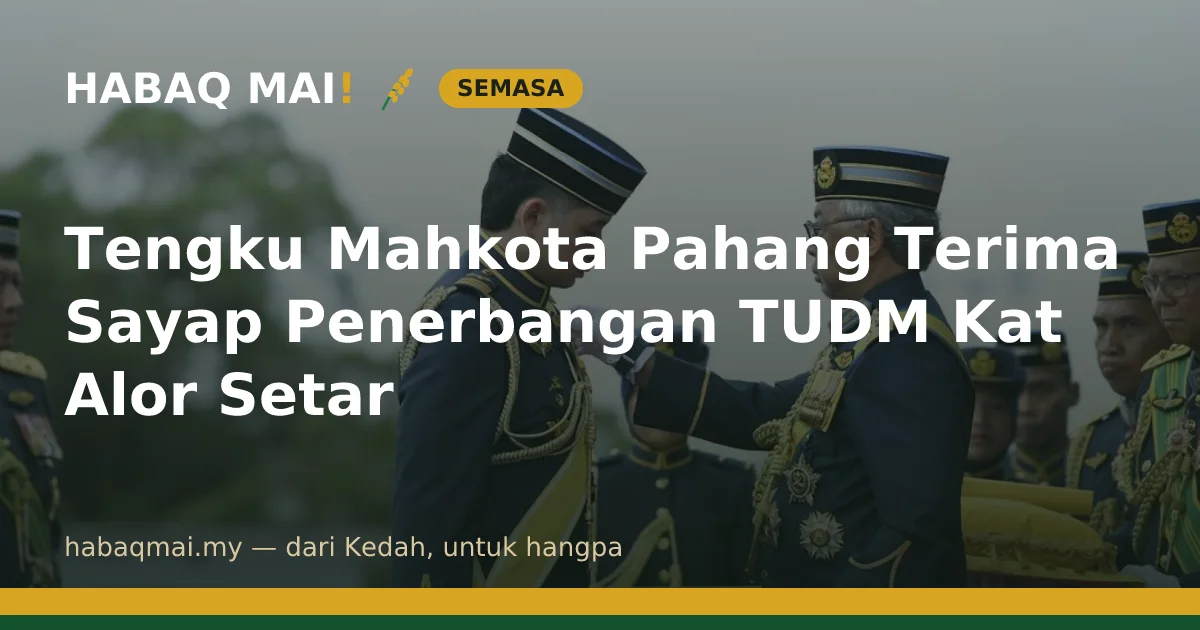 Tengku Mahkota Pahang Terima Sayap Penerbangan TUDM Kat Alor Setar