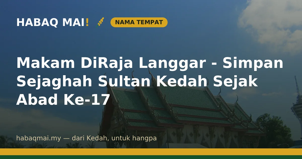 Makam DiRaja Langgar - Simpan Sejaghah Sultan Kedah Sejak Abad Ke-17