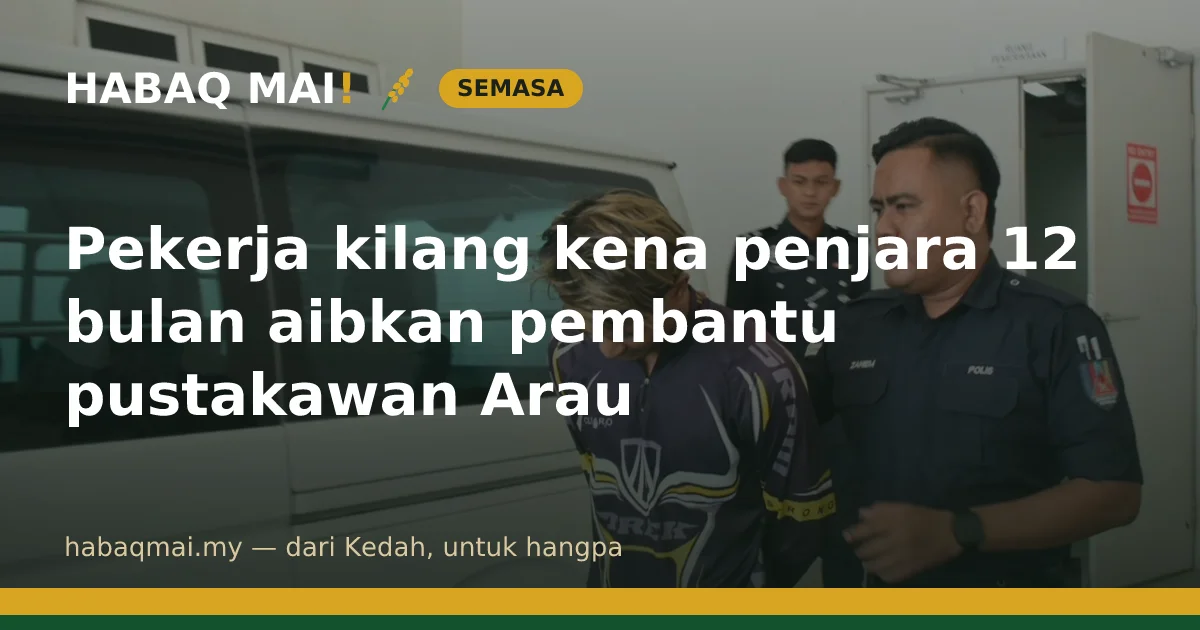 Pekerja kilang kena penjara 12 bulan aibkan pembantu pustakawan Arau