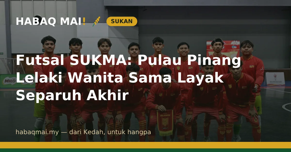 Futsal SUKMA: Pulau Pinang Lelaki Wanita Sama Layak Separuh Akhir