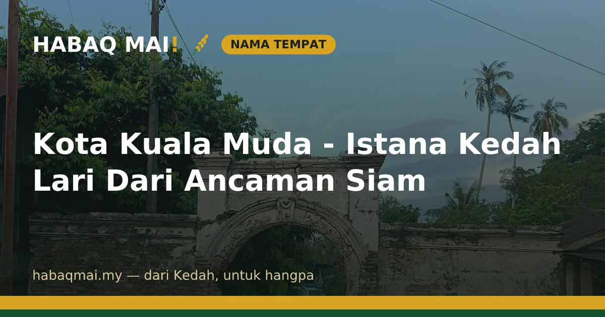 Kota Kuala Muda - Istana Kedah Lari Dari Ancaman Siam