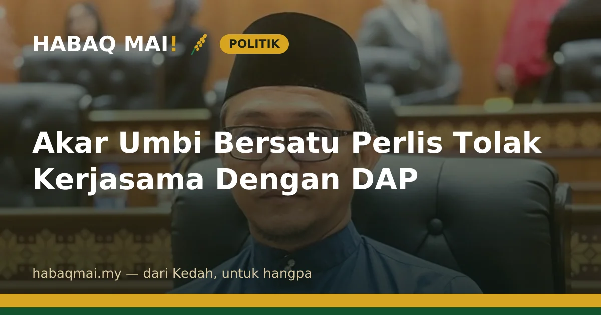 Akar Umbi Bersatu Perlis Tolak Kerjasama Dengan DAP