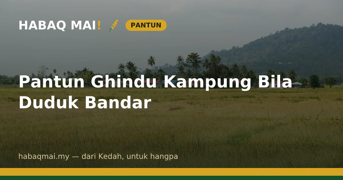 Pantun Ghindu Kampung Bila Duduk Bandar