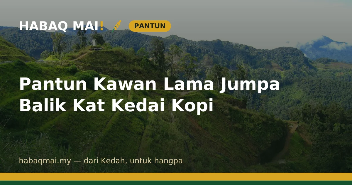 Pantun Kawan Lama Jumpa Balik Kat Kedai Kopi