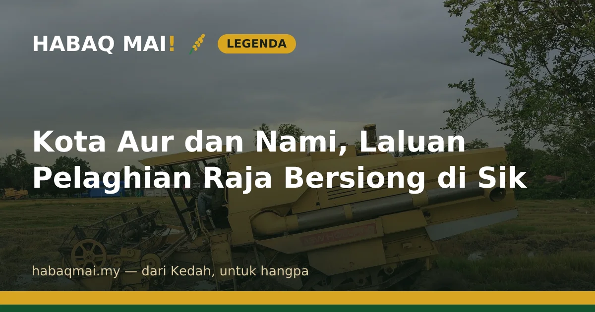 Kota Aur dan Nami, Laluan Pelaghian Raja Bersiong di Sik