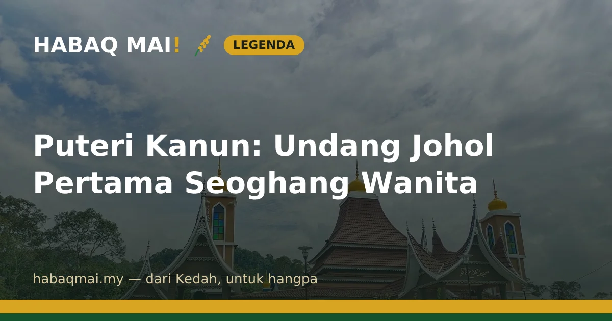 Puteri Kanun: Undang Johol Pertama Seoghang Wanita