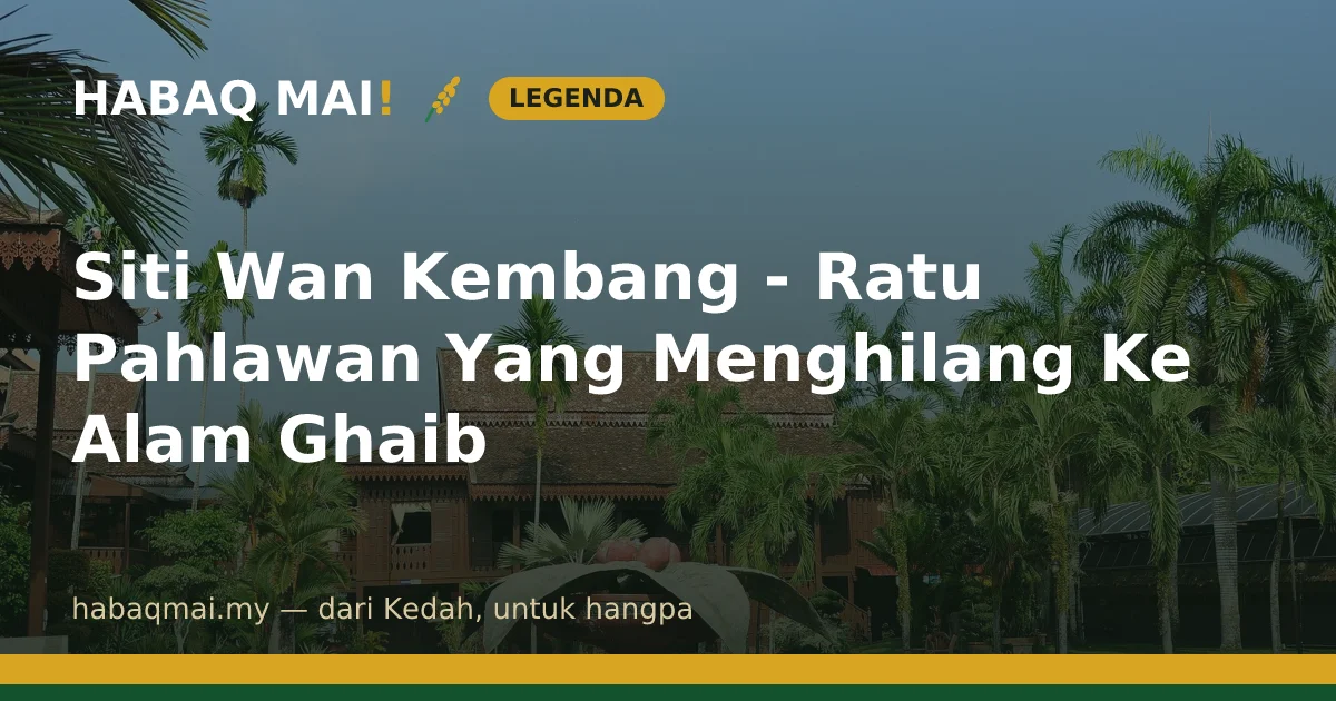 Siti Wan Kembang - Ratu Pahlawan Yang Menghilang Ke Alam Ghaib