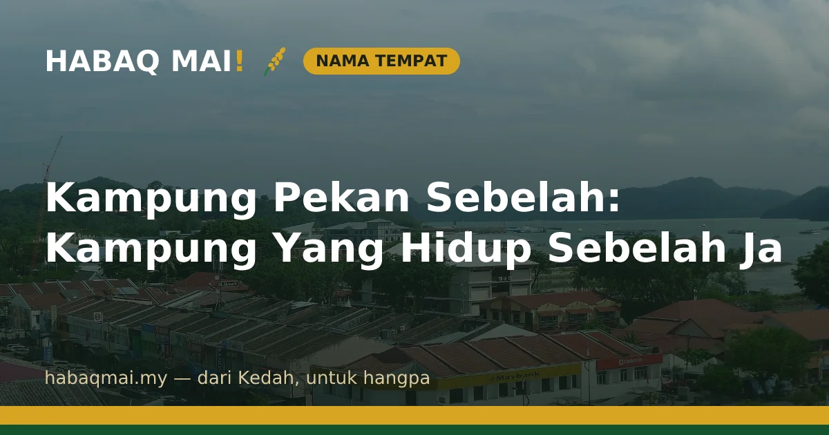 Kampung Pekan Sebelah: Kampung Yang Hidup Sebelah Ja