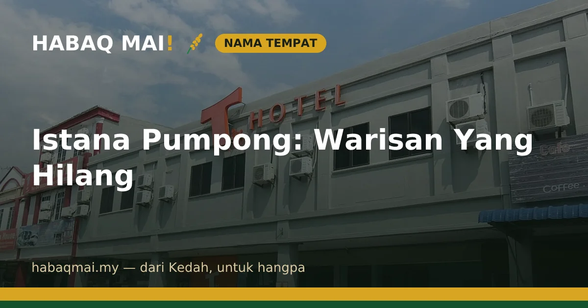 Istana Pumpong: Warisan Yang Hilang
