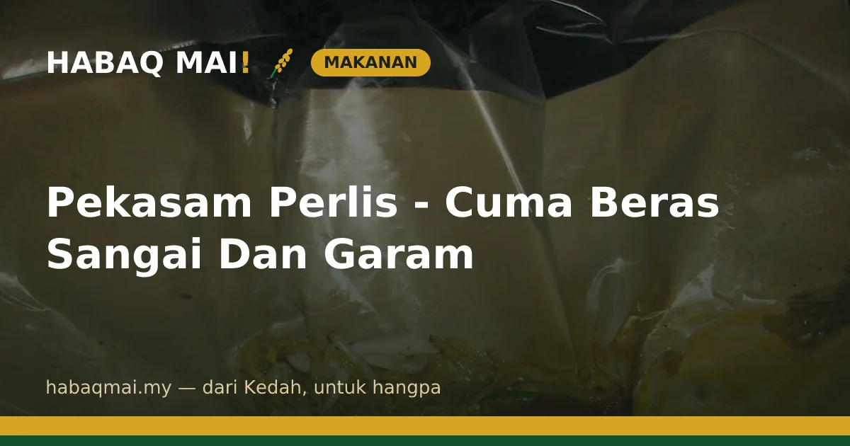 Pekasam Perlis - Cuma Beras Sangai Dan Garam