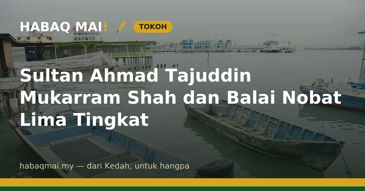 Sultan Ahmad Tajuddin Mukarram Shah dan Balai Nobat Lima Tingkat