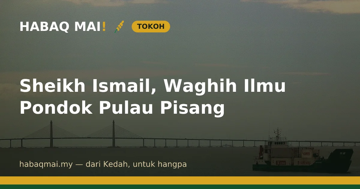 Sheikh Ismail, Waghih Ilmu Pondok Pulau Pisang
