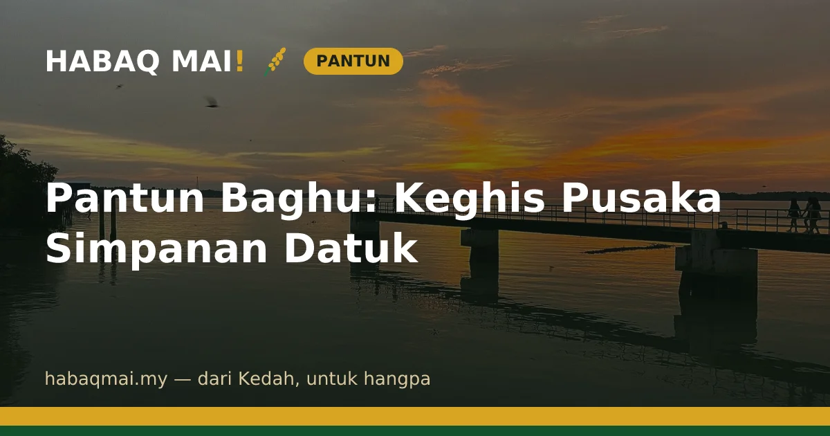 Pantun Baghu: Keghis Pusaka Simpanan Datuk